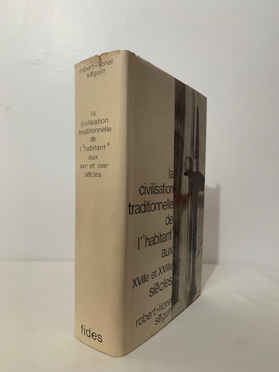 LA CIVILISATION TRADITIONNELLE DE L’HABITANT AUX 17E ET 18E SIÈCLES / Robert-Lionel Séguin. – Montré...