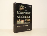 La Sculpture ancienne au Québec : trois siècles d'art religieux
