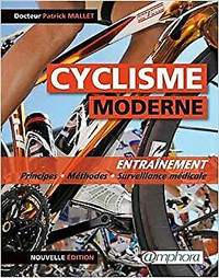 Le cyclisme moderne - Entraînement : Principes, méthodes et sur