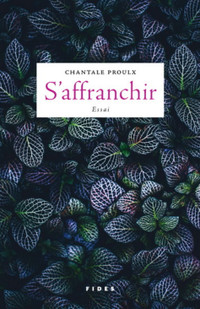 S'affranchir * ESSAI / Philosophie Chantale Proulx 9782762141979