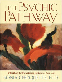 The Psychic Pathway by Sonia Choquette, Ph.D.