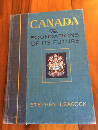 CANADA THE FOUNDATIONS OF ITS FUTURE, By Stephen Leacock