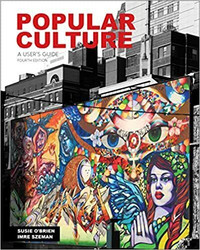 Popular Culture, A User's Guide, 4th Edition by O'Brien & Szeman