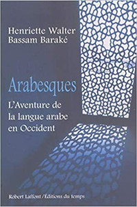 Arabesques, L'aventure de la langue arabe en Occident par Walter