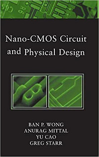 Nano–CMOS Circuit and Physical Design Wong, Mittal, Cao & Starr