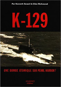 K-129 Une bombe atomique sur Pearl Harbor? par Sewell & Richmond