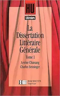 La dissertation littéraire générale T. 1 Littérature et création