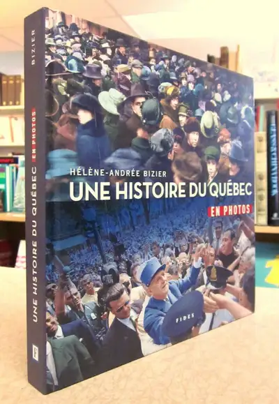 UNE HISTOIRE DU QUÉBEC EN PHOTOS. PAR HÉLÈNE-ANDRÉE BIZIER., View more