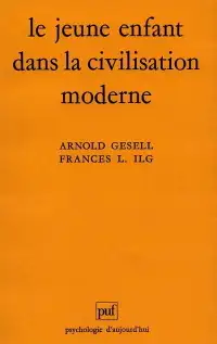 Le jeune enfant dans la civilisation moderne 20e éd Gesell & Ilg