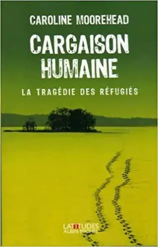 Human Cargo The Tragedy of Refugees by Caroline Moorehead63882167056769120