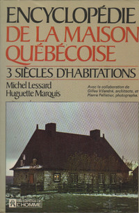 Encyclopédie de la maison québécoise. 3 siècles d’habitations