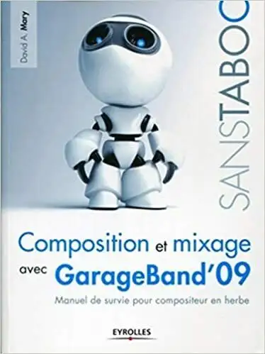 Composition et mixage avec GarageBand'09 - Manuel de survie..., Voir plus