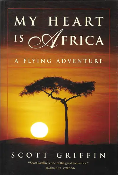 MY HEART IS AFRICA: A Flying Adventure - Scott Griffin  2006 1st, View more