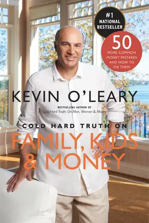 Cold Hard Truth on Family, Kids & Money by Kevin O’Leary, View more