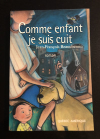 COMME UN ENFANT JE SUIS CUIT roman de JEAN-FRANÇOIS BEAUCHEMIN