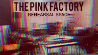 THE PINK FACTORY REHEARSAL SPACE