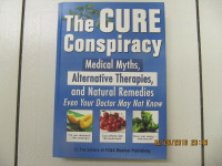 The Cure Conspiracy Medical Myths AlternativeTherapies Circa2007
