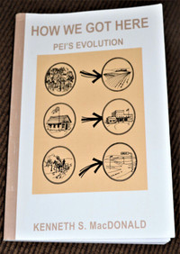 HOW WE GOT HERE, PEI'S EVOLUTION BY KENNETH S. MACDONALD