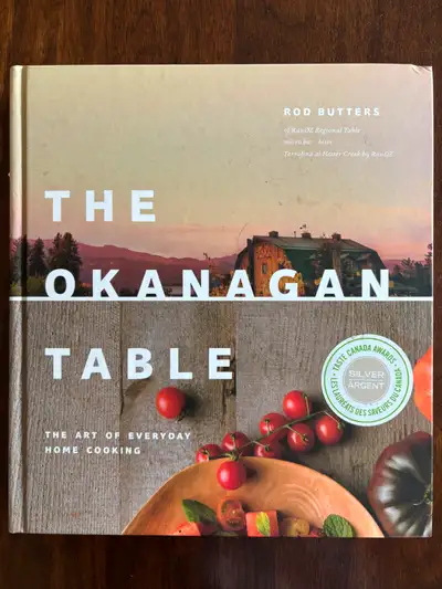 Title: The Okanagan Table: The Art of Everyday Home Cooking Author: Rod Butters with Kerry Gold Publ...