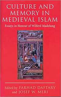Culture and Memory in Medieval Islam, Essays... Wilferd Madelung