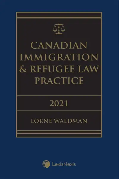 Canadian Immigration & Refugee Law Practice 2021 Edition + E-Book by Lorne Waldman 9780433509721 COL...