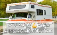 Will work for you, pay me w/a motorhome.