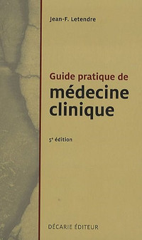 Guide pratique de médecine clinique 5e éd. par JEAN-F. Letendre