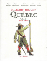 MILITARY HISTORY OF QUEBEC CITY, 1608-2008 - Serge Bernier