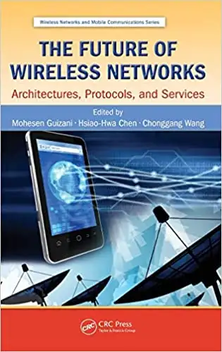 The Future of Wireless Networks - Architectures, Protocols, &..., View more