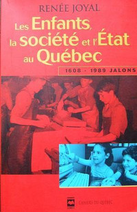 Les enfants, la société et l'État au Québec,1608-1989 - Jalons