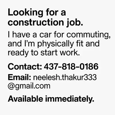 I am looking for a construction job and am available immediately. I have a car for commuting to job...
