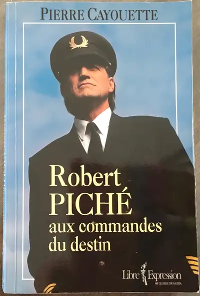 Robert Piché aux commandes du destin Par Pierre Cayouette, View more