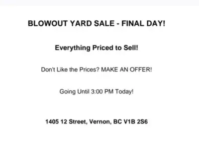 FINAL DAY YARD SALE – EVERYTHING MUST GO! 1405 12 Street, Vernon, BC V1B 2S6 until 3:00 PM – Make an...