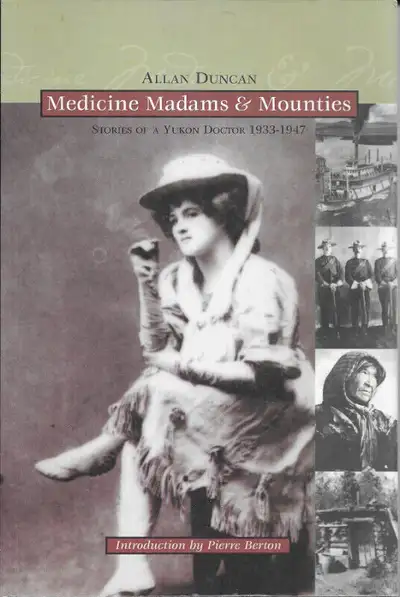 Medicine Madams & Mounties: Stories of a Yukon Doctor, 1933-1947, View more