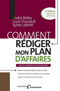 Comment rédiger mon plan d' affaires, 2e édition André Belley