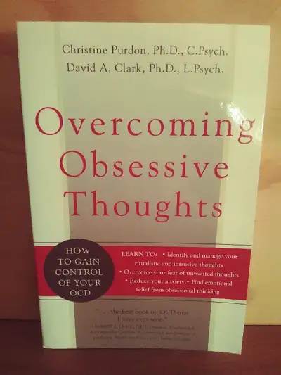 Overcoming Obsessive Thoughts - How To Gain Control of Your OCD by Christine Purdon, Ph. D., C. Psyc...
