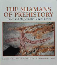 The Shamans of Prehistory: Trance and Magic in the Painted Caves