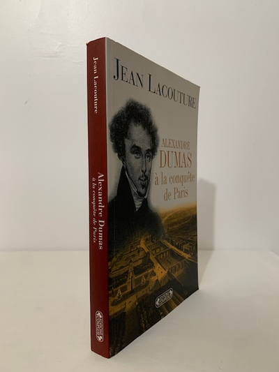 ALEXANDRE DUMAS A LA CONQUÊTE DE PARIS : (1822-1831) / Jean Lacouture. – Éditions Complexe ; 2005. –...