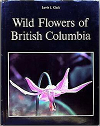 Wild Flowers of British Columbia ~ Lewis J. Clark