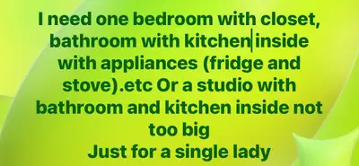I need 1 bedroom with closet, bathroom with kitche inside with appliances (fridge and stove).etc Or...