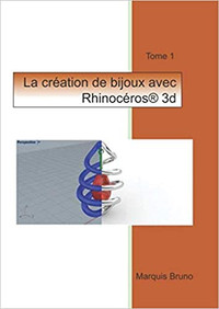LA CREATION DE BIJOUX AVEC RHINOCEROS 3D: TOME 1