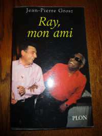 Biographie "Ray, mon ami" (Ray Charles) par Jean-Pierre Grosz