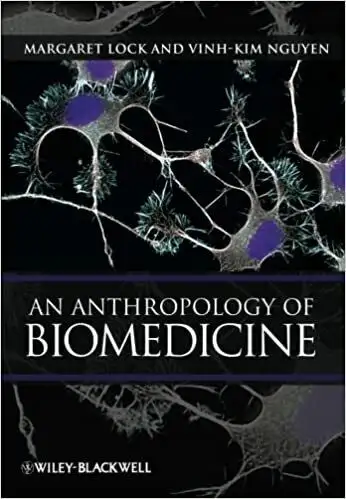 An Anthropology of Biomedicine, 1st Edition by Lock and Nguyen, View more