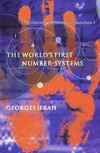 The universal history of numbers, 1. The... First Number-Systems