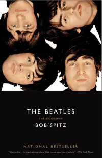 The Beatles: The Biography by Bob Spitz. - Great Condition!!