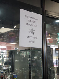 NO TAX ON ALL TOBACCO PRODUCTS!! ONLY UNTIL 4/20