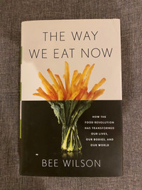 The Way We Eat Now: How the Food Revolution Has Transformed Book