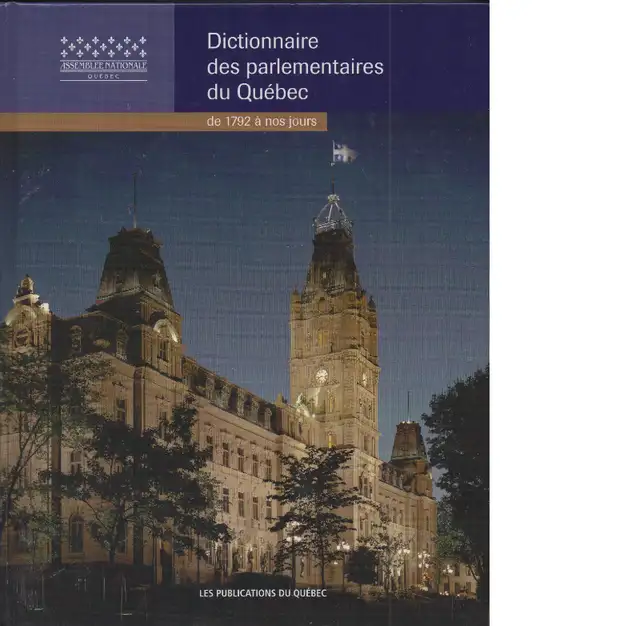 Dictionary of Quebec Parliamentarians from 1792 to the Present Day