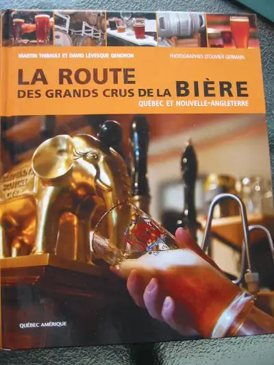 Livre La route des grands crus de la Bière de Martin Thibault / David Lévesque Gendron. Livre de 350...