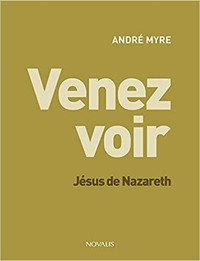 Venez voir Jésus de Nazareth par André Myre